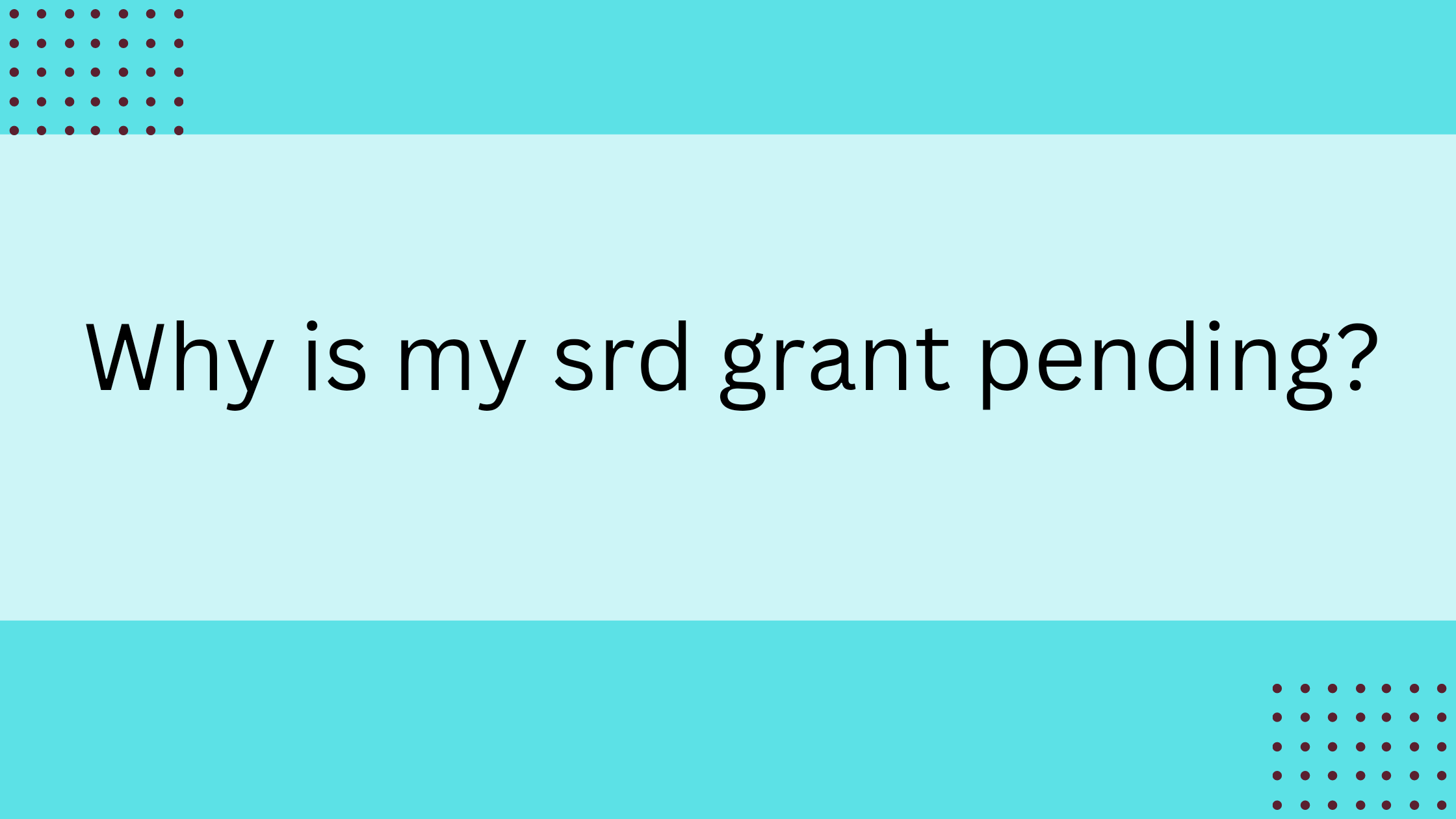 Why is my srd grant pending