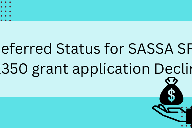 Referred Status for SASSA SRD R350 grant application Decline May 2024