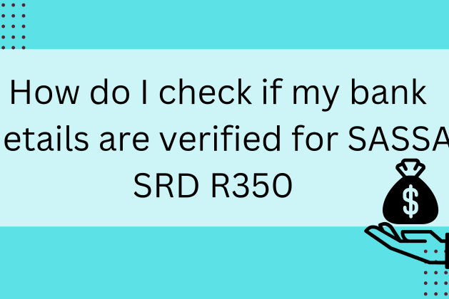 How do I check if my bank details are verified for SASSA SRD R350? 2024