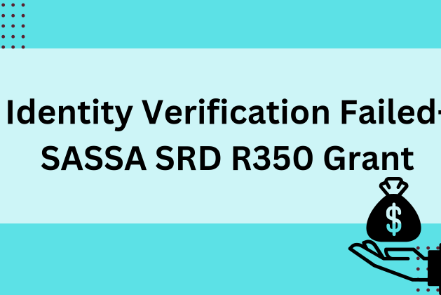 Identity Verification Failed- SASSA SRD R350 Grant July 2024