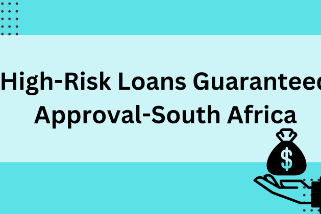 High-Risk Loans Guaranteed Approval-South Africa 2023