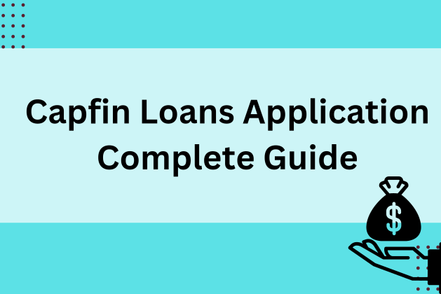 Capfin Loans Application Complete Guide 2023