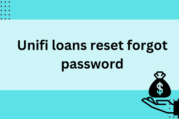 Unifi loans reset forgot password July 2024