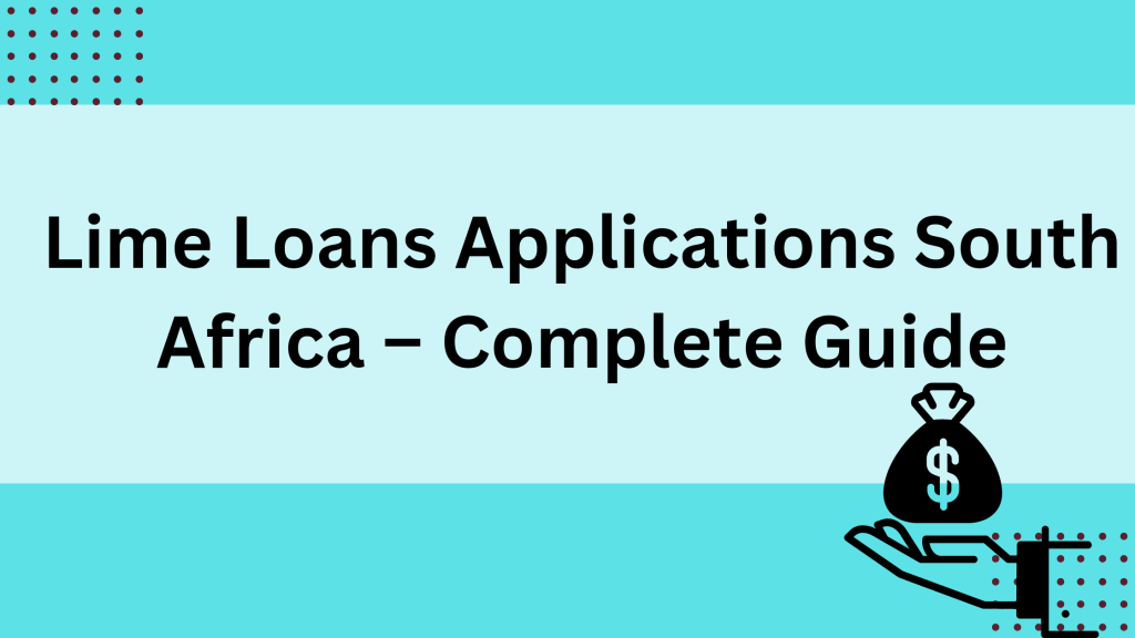 Lime Loans Applications South Africa Complete Guide January 2024