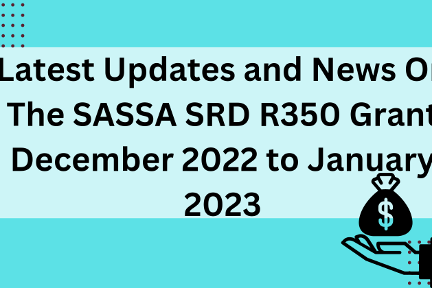 Latest Updates and News On The SASSA SRD R350 Grant December 2022 to January 2023