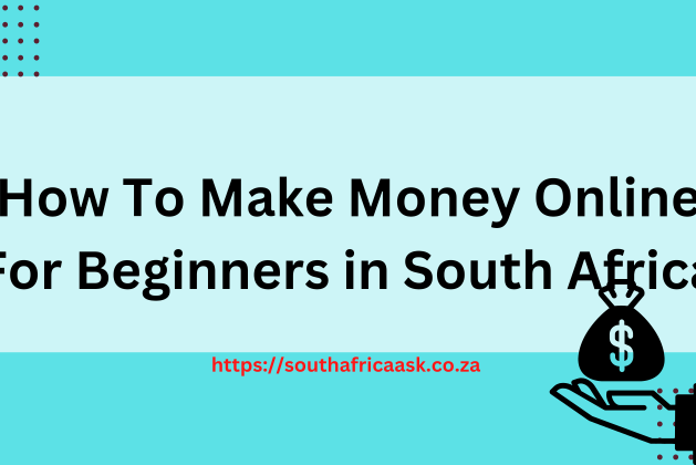 How To Make Money Online For Beginners in South Africa May 2024