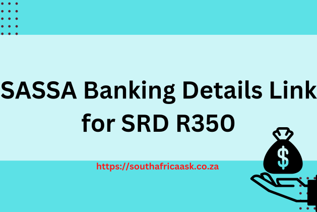 SASSA Banking Details Link for SRD R350 July 2024