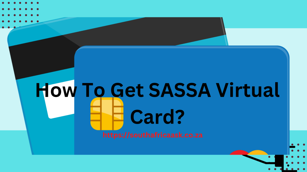 How To Get SASSA Virtual Card?