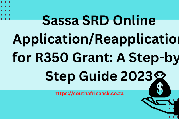SASSA SRD Online Application/Reapplication for R350 Grant: A Step-by-Step Guide 2023