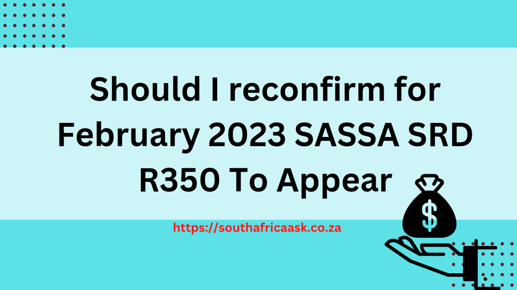 Should I reconfirm for February 2023 SASSA SRD R350 To Appear