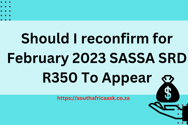 Should I reconfirm for February 2023 SASSA SRD R350 To Appear?
