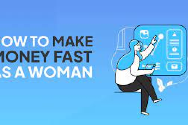 How To Make Money Fast As A Woman