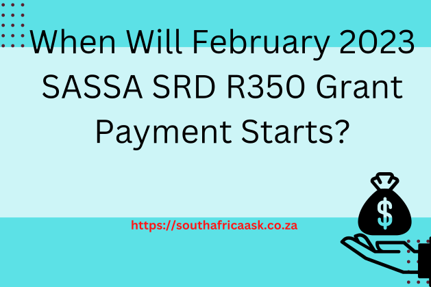 When Will February 2023 SASSA SRD R350 Grant Payment Starts?