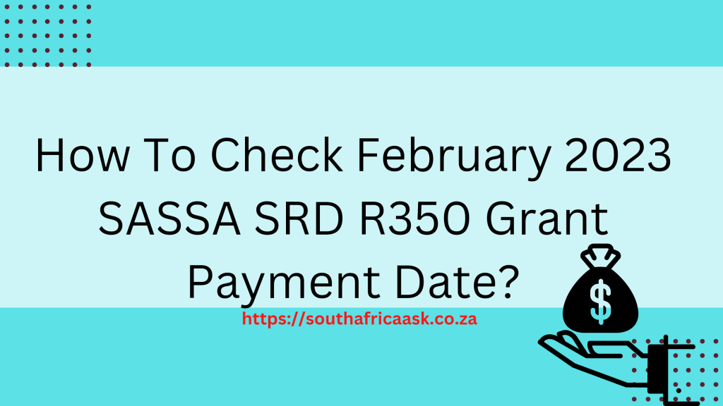 How To Check February 2023 SASSA SRD R350 Grant Payment Date?