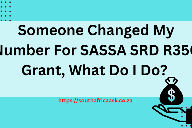 Someone Changed My Number For SASSA SRD R350 Grant, What Do I Do?