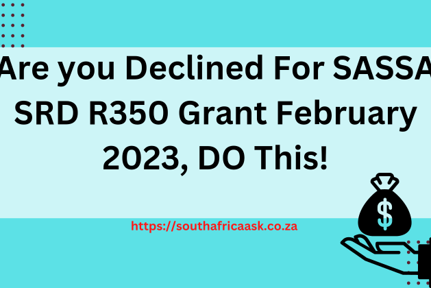 Are you Declined For SASSA SRD R350 Grant February 2023, DO This!