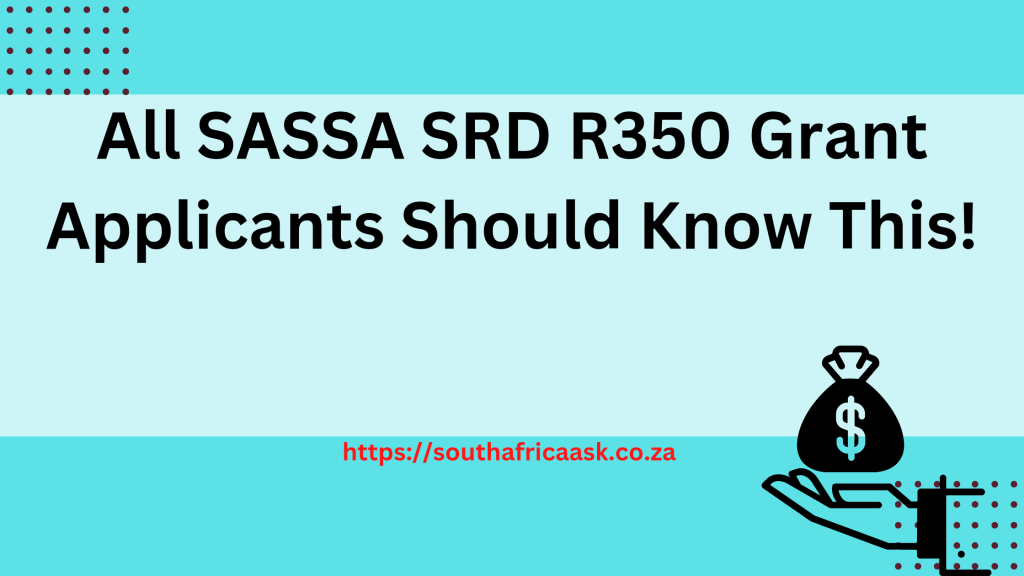 All SASSA SRD R350 Grant Applicants Should Know This!