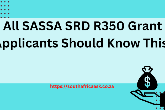All SASSA SRD R350 Grant Applicants Should Know This!