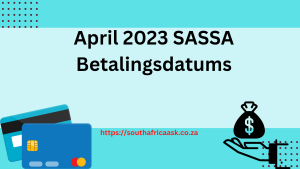 April 2023 SASSA Betalingsdatums