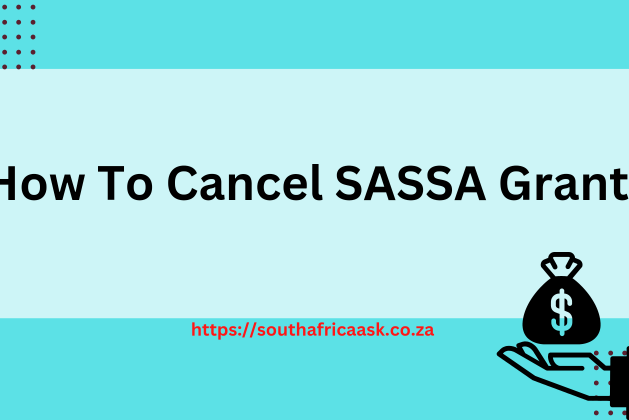How To Cancel SASSA Grant May 2024