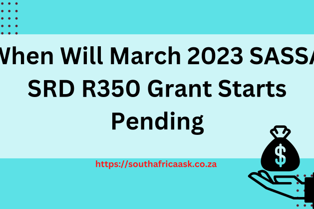 When Will March 2023 SASSA SRD R350 Grant Starts Pending