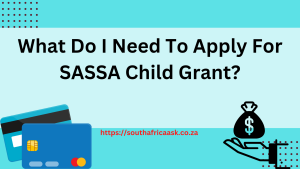 What Do I Need To Apply For SASSA Child Grant?