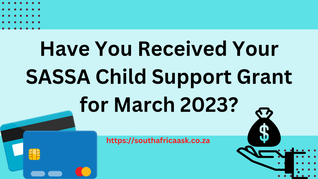 Have You Received Your SASSA Child Support Grant for March 2023?