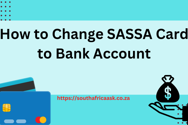 How to Change SASSA Card to Bank Account