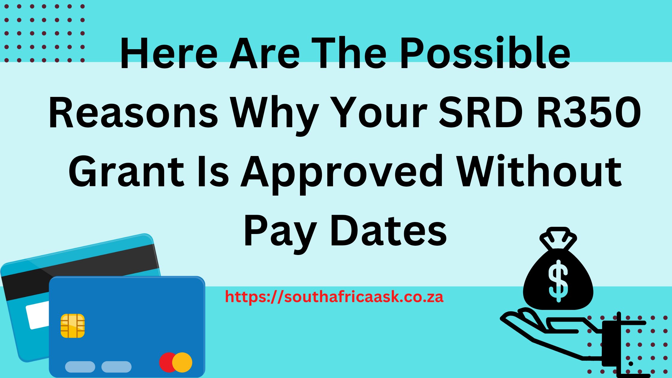 Here Are The Possible Reasons Why Your SRD R350 Grant Is Approved Without Pay Dates