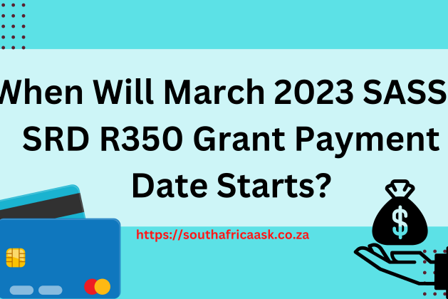 When Will March 2023 SASSA SRD R350 Grant Payment Date Starts?