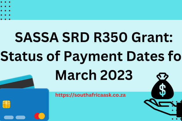 SASSA SRD R350 Grant: Status of Payment Dates for March 2023