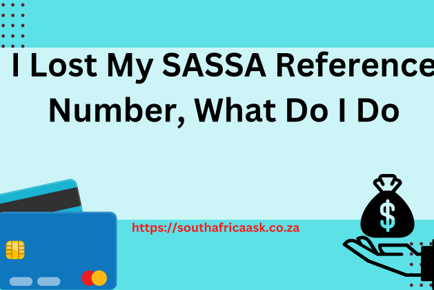 I Lost My SASSA Reference Number And Phone Number, What Do I Do?
