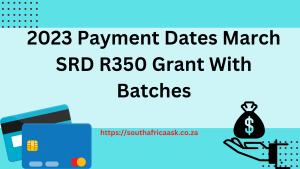 2023 Payment Dates March SRD R350 Grant With Batches