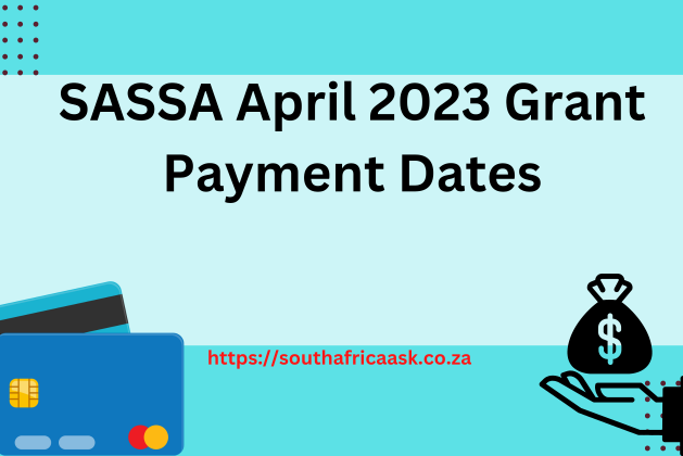 SASSA April 2023 Grant Payment Dates. Exclusive