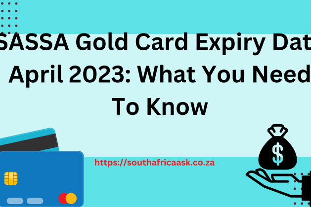 SASSA Gold Card Expiry Date April 2023: What You Need To Know