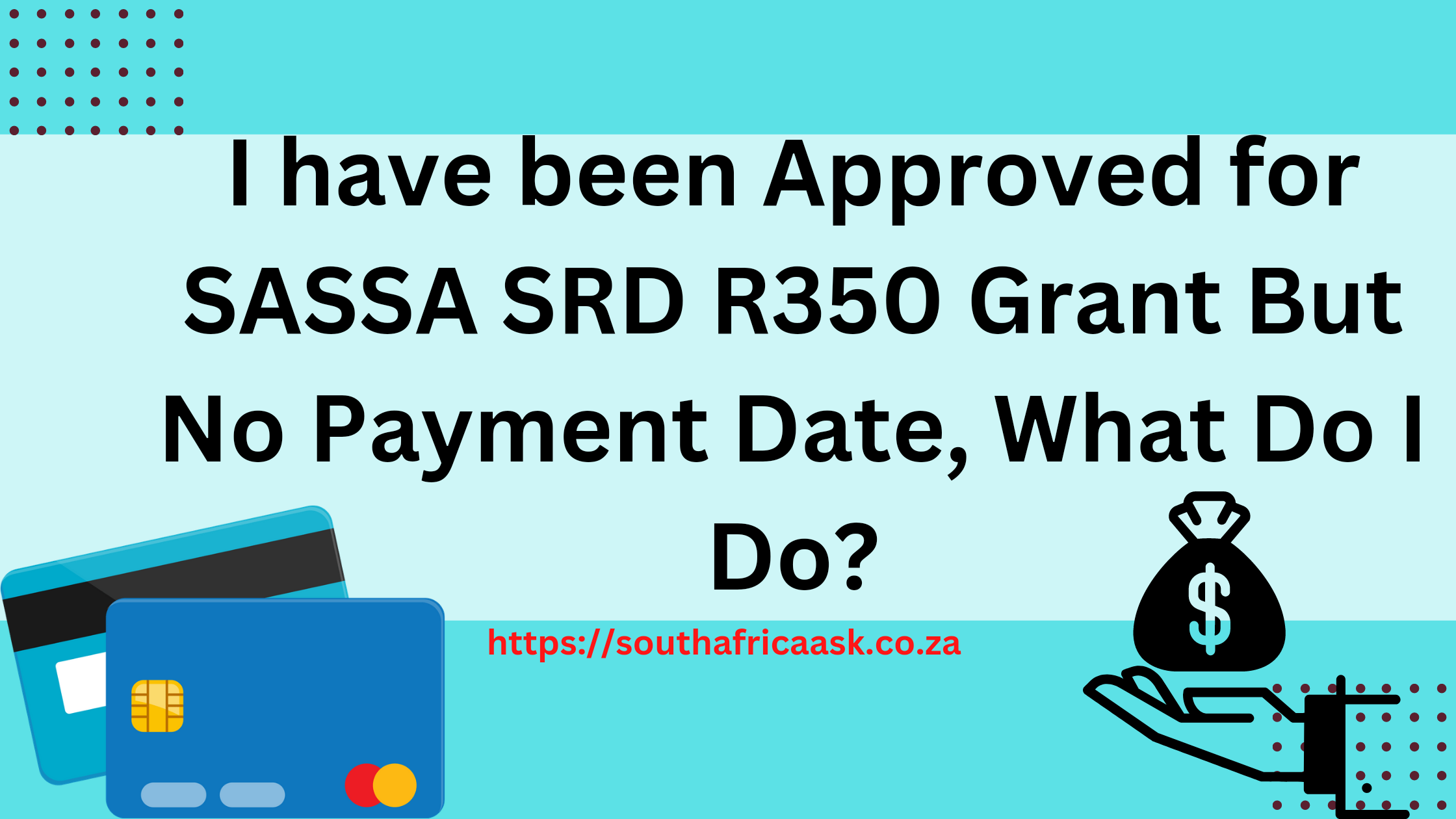 I have been Approved for SASSA SRD R350 Grant But No Payment Date, What Do I Do?