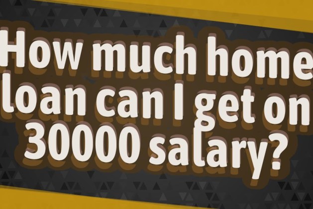 How Much Home Loan Can I Get On 30000 Salary