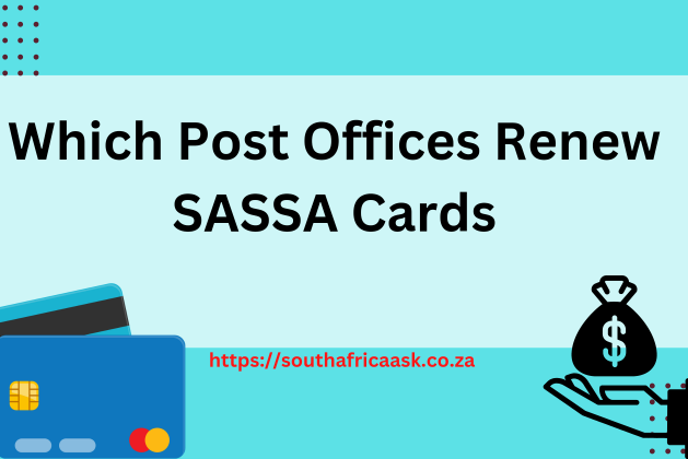 Which Post Offices Renew SASSA Cards July 2024