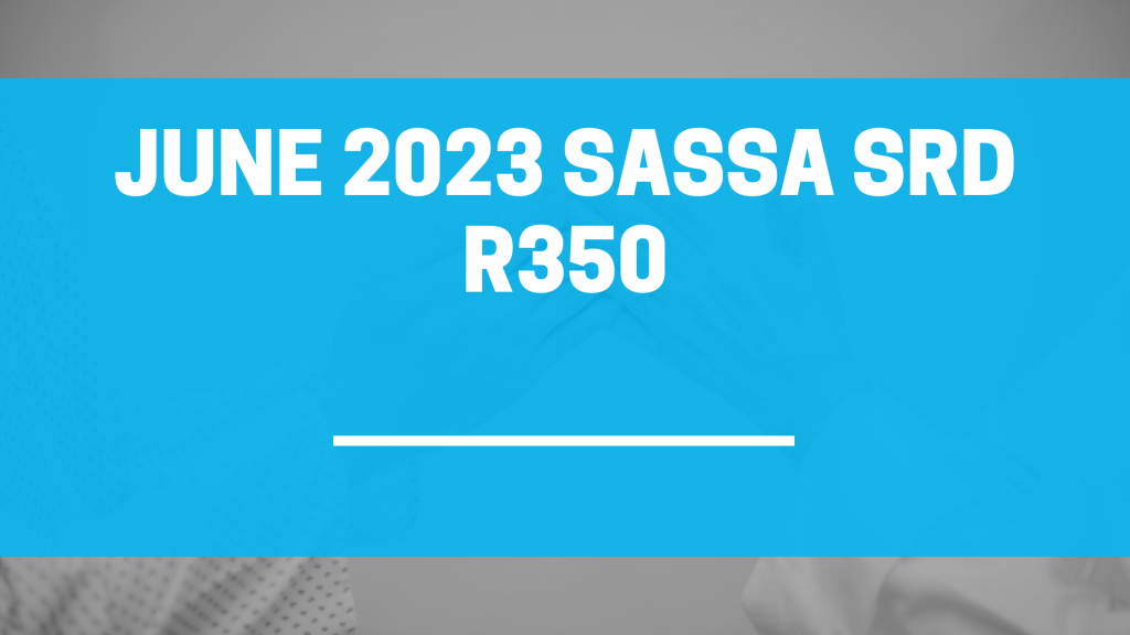 June 2023 Module of SASSA SRD R350 Grants