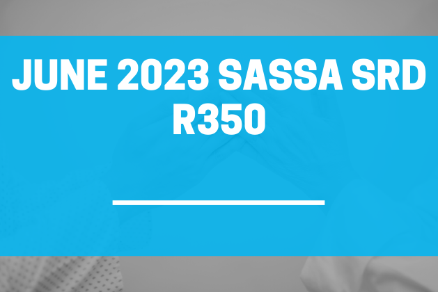 June 2023 Module of SASSA SRD R350 Grants Commences: Check Your Status Now!