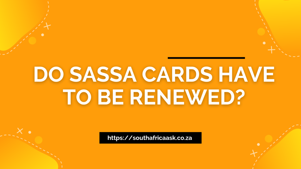 Do SASSA Cards Have to Be Renewed?