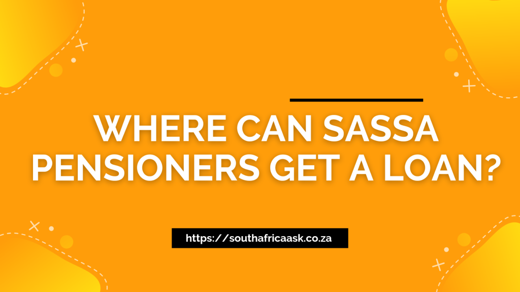 Where can SASSA Pensioners Get a Loan?