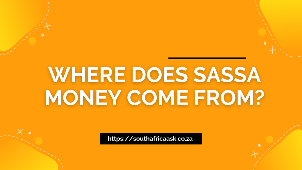 Where Does SASSA Money Come From?