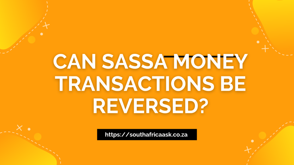 Can SASSA Money Transactions Be Reversed?