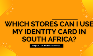 Which Stores Can I Use My Identity Card in South Africa?