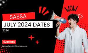 Announcing SASSA Payment Dates for July 2024